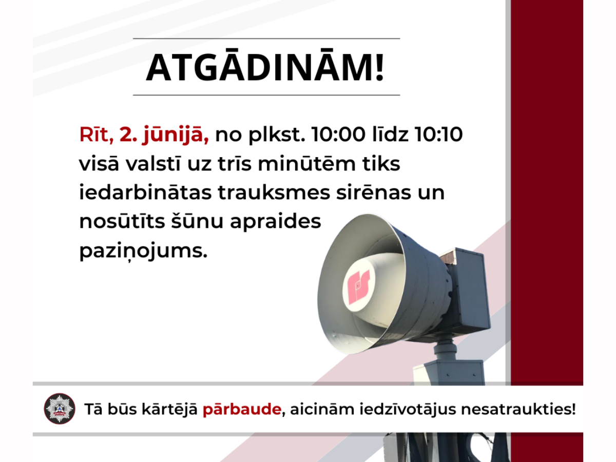 Informējam, ka otrdien, 2. jūnijā, no plkst. 10.00 līdz 10.10 visā Latvijā Valsts ugunsdzēsības un glābšanas dienests veiks trauksmes sirēnu un šūnu apraides sistēmas pārbaudi