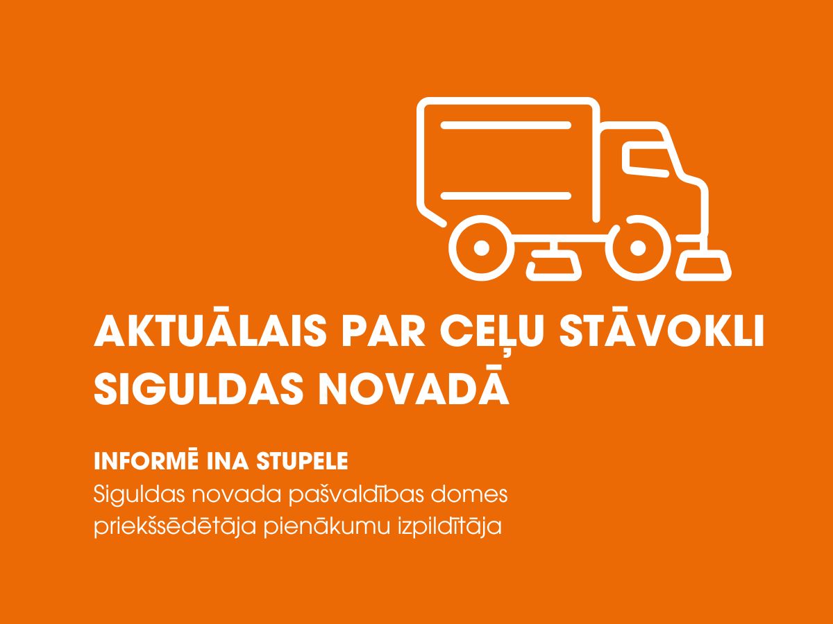 Aktuālais par ceļu stāvokli Siguldas novadā: informē Siguldas novada pašvaldības domes priekšsēdētāja pienākumu izpildītāja Ina Stupele