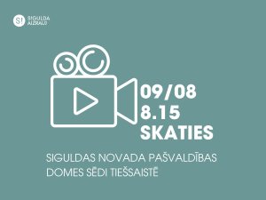 9. augustā notiks Siguldas novada pašvaldības domes sēde; aicinām skatīties tiešraidē